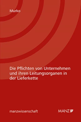 Abbildung von Murko | Die Pflichten von Unternehmen und ihren Leitungsorganen in der Lieferkette | 1. Auflage | 2024 | beck-shop.de