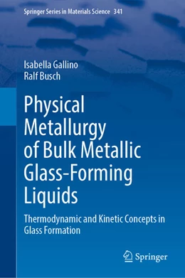 Abbildung von Gallino / Busch | Physical Metallurgy of Bulk Metallic Glass-Forming Liquids | 1. Auflage | 2025 | 341 | beck-shop.de