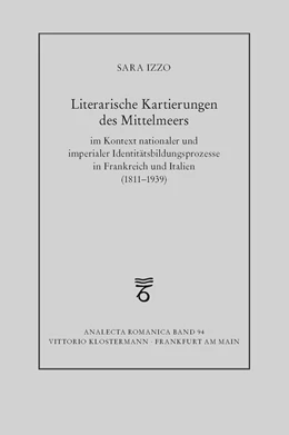 Abbildung von Izzo | Literarische Kartierungen des Mittelmeers im Kontext nationaler und imperialer Identitätsbildungsprozesse in Frankreich und Italien (1811 - 1939) | 1. Auflage | 2024 | beck-shop.de