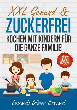 Abbildung von Bassard | XXL Gesund & Zuckerfrei Kochen mit Kindern für die ganze Familie! | 1. Auflage | 2024 | beck-shop.de