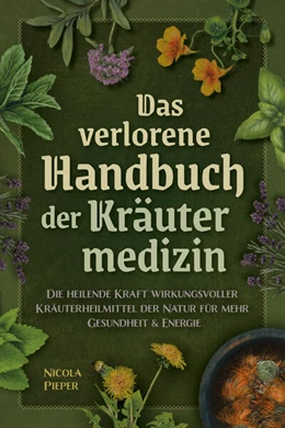 Abbildung von Pieper | Das verlorene Handbuch der Kräutermedizin | 1. Auflage | 2025 | beck-shop.de