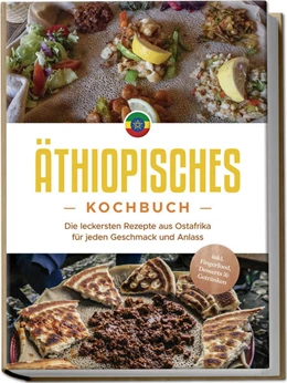 Abbildung von Abioye | Äthiopisches Kochbuch: Die leckersten Rezepte aus Ostafrika für jeden Geschmack und Anlass - inkl. Fingerfood, Desserts & Getränken | 1. Auflage | 2024 | beck-shop.de