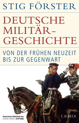 Abbildung von Förster, Stig | Deutsche Militärgeschichte | 1. Auflage | 2025 | beck-shop.de