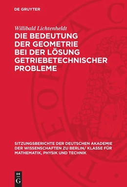 Abbildung von Lichtenheldt | Die Bedeutung der Geometrie bei der Lösung getriebetechnischer Probleme | 1. Auflage | 1959 | 1959,3 | beck-shop.de