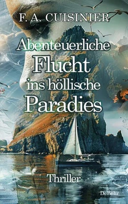 Abbildung von Cuisinier | Abenteuerliche Flucht ins höllische Paradies - Thriller | 1. Auflage | 2024 | beck-shop.de