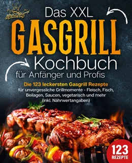 Abbildung von King | Das XXL Gasgrill Kochbuch für Anfänger & Profis: Die 123 leckersten Gasgrill Rezepte für unvergessliche Grillmomente - Fleisch, Fisch, Beilagen, Saucen, vegetarisch und mehr (inkl. Nährwertangaben) | 1. Auflage | 2024 | beck-shop.de
