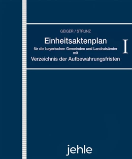 Abbildung von Strunz / Geiger | Einheitsaktenplan für die bayerischen Gemeinden und Landratsämter mit Verzeichnis der Aufbewahrungsfristen - mit Aktualisierungsservice | 1. Auflage | 2024 | beck-shop.de