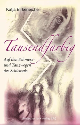 Abbildung von Birkeneiche | Tausendfarbig - auf den Schmerz- und Tanzwegen des Schicksals | 1. Auflage | 2024 | beck-shop.de