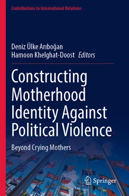 Abbildung von Aribogan / Khelghat-Doost | Constructing Motherhood Identity Against Political Violence | 1. Auflage | 2024 | beck-shop.de