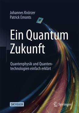 Abbildung von Emonts / Knörzer | Ein Quantum Zukunft – Quantenphysik und Quantentechnologien einfach erklärt | 1. Auflage | 2025 | beck-shop.de