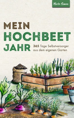 Abbildung von Simon | Mein Hochbeet Jahr - 365 Tage Selbstversorger aus dem eigenen Garten | 1. Auflage | 2025 | beck-shop.de