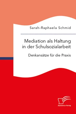 Abbildung von Schmid | Mediation als Haltung in der Schulsozialarbeit. Denkansätze für die Praxis | 1. Auflage | 2024 | beck-shop.de