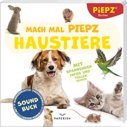 Abbildung von PIEPZ® Soundbücher / PAPERISH Verlag | Mach mal PIEPZ® - Haustiere | 1. Auflage | 2024 | beck-shop.de