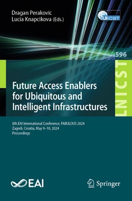 Abbildung von Perakovic / Knapcikova | Future Access Enablers for Ubiquitous and Intelligent Infrastructures | 1. Auflage | 2024 | 596 | beck-shop.de