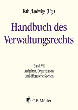 Abbildung von Kahl / Ludwigs (Hrsg.) | Handbuch des Verwaltungsrechts, Band VII: Aufgaben, Organisation und öffentliche Sachen | 1. Auflage | 2025 | beck-shop.de