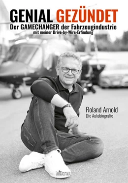 Abbildung von Arnold / Seul | GENIAL GEZÜNDET. Wie Roland Arnolds autonomes Fahren unser Leben verändern und eine neue Ära der Mobilität einläuten wird. | 1. Auflage | 2024 | beck-shop.de