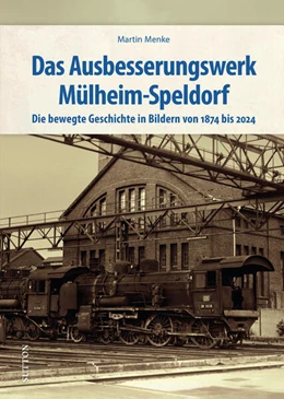 Abbildung von Menke | Das Ausbesserungswerk Mülheim-Speldorf | 1. Auflage | 2024 | beck-shop.de