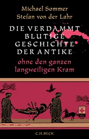 Cover: Sommer, Michael / von der Lahr, Stefan, Die verdammt blutige Geschichte der Antike