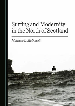 Abbildung von McDowell | Surfing and Modernity in the North of Scotland | 1. Auflage | 2024 | beck-shop.de