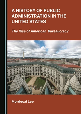 Abbildung von Lee | A History of Public Administration in the United States | 1. Auflage | 2024 | beck-shop.de