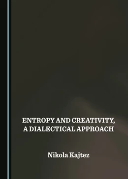 Abbildung von Kajtez | Entropy and Creativity, a Dialectical Approach | 1. Auflage | 2024 | beck-shop.de