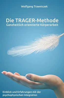 Abbildung von Trawniczek | Ganzheitlich orientierte Körperarbeit - Die TRAGER-Methode | 1. Auflage | 2024 | beck-shop.de