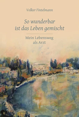 Abbildung von Fintelmann | So wunderbar ist das Leben gemischt | 1. Auflage | 2024 | beck-shop.de