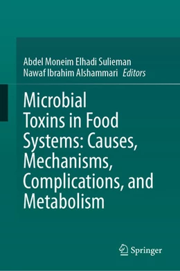 Abbildung von Moneim Elhadi Sulieman / Alshammari | Microbial Toxins in Food Systems: Causes, Mechanisms, Complications, and Metabolism | 1. Auflage | 2024 | beck-shop.de