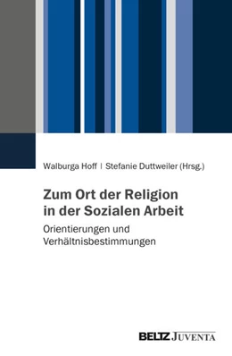 Abbildung von Hoff / Duttweiler | Zum Ort der Religion in der Sozialen Arbeit | 1. Auflage | 2025 | beck-shop.de