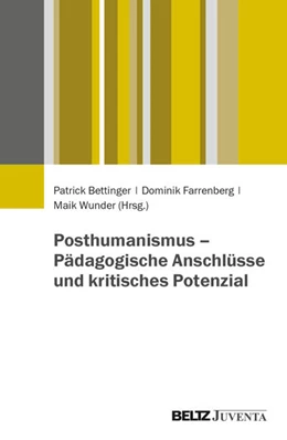 Abbildung von Bettinger / Farrenberg | Posthumanismus – Pädagogische Anschlüsse und kritisches Potenzial | 1. Auflage | 2025 | beck-shop.de