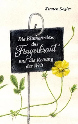 Abbildung von Segler | Die Blumenwiese, das Fingerkraut und die Rettung der Welt | 1. Auflage | 2024 | beck-shop.de