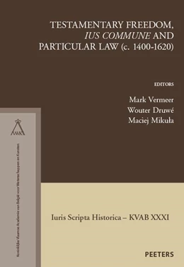 Abbildung von Vermeer / Druwé | Testamentary Freedom, 'ius commune' and Particular Law (c. 1400-1620) | 1. Auflage | 2023 | beck-shop.de