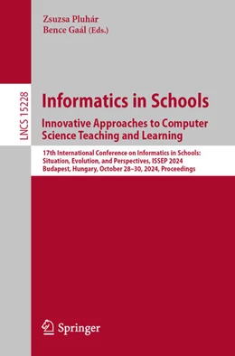 Abbildung von Pluhár / Gaál | Informatics in Schools. Innovative Approaches to Computer Science Teaching and Learning | 1. Auflage | 2024 | 15228 | beck-shop.de