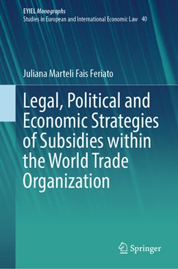 Abbildung von Marteli Fais Feriato | Legal, Political and Economic Strategies of Subsidies within the World Trade Organization | 1. Auflage | 2024 | 40 | beck-shop.de