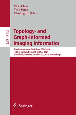 Abbildung von Chen / Singh | Topology- and Graph-Informed Imaging Informatics | 1. Auflage | 2024 | 15239 | beck-shop.de