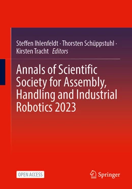 Abbildung von Ihlenfeldt / Schüppstuhl | Annals of Scientific Society for Assembly, Handling and Industrial Robotics 2023 | 1. Auflage | 2025 | beck-shop.de