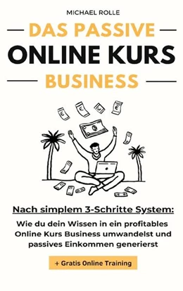 Abbildung von Rolle | Das passive Online Kurs Business - Finanzielle Freiheit mit eigenen Online Kursen auf Autopilot | 1. Auflage | 2024 | beck-shop.de