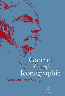 Abbildung von Gabriel Fauré. Iconographie | 1. Auflage | 2025 | beck-shop.de