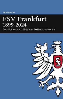 Abbildung von Bialas | FSV Frankfurt 1899-2024 | 1. Auflage | 2024 | beck-shop.de