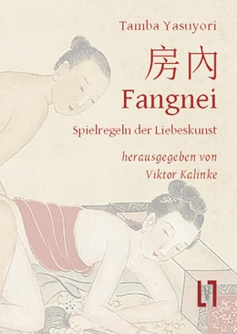Abbildung von Yasuyori | Fangnei - Spielregeln der Liebeskunst | 1. Auflage | 2024 | beck-shop.de