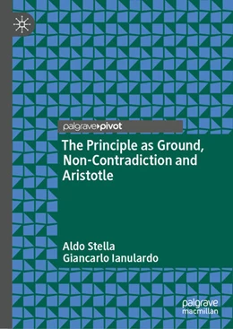 Abbildung von Stella / Ianulardo | The Principle as Ground, Non-Contradiction and Aristotle | 1. Auflage | 2024 | beck-shop.de