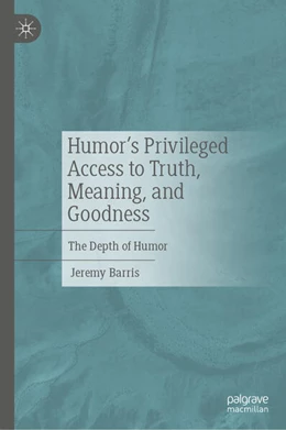 Abbildung von Barris | Humor’s Privileged Access to Truth, Meaning, and Goodness | 1. Auflage | 2025 | beck-shop.de