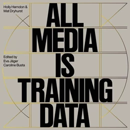 Abbildung von Jäger / Busta | Holly Herndon & Mathew Dryhurst. All Media is Training Data | 1. Auflage | 2024 | beck-shop.de