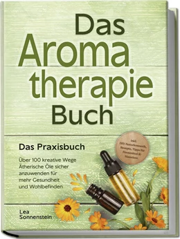 Abbildung von Sonnenstein | Aromatherapie Buch - Das Praxisbuch: Über 100 kreative Wege Ätherische Öle sicher anzuwenden für mehr Gesundheit und Wohlbefinden - inkl. DIY-Naturkosmetik, Rezepte, Tipps für Hausmittel & Haustiere | 1. Auflage | 2024 | beck-shop.de