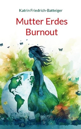 Abbildung von Friedrich-Batteiger | Mutter Erdes Burnout | 1. Auflage | 2024 | beck-shop.de