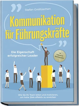 Abbildung von Grotlüschen | Kommunikation für Führungskräfte - Die Eigenschaft erfolgreicher Leader: Wie Sie Ihr Team leiten und motivieren, um hohe Ziele effektiv zu erreichen - inkl. Erfolgsguide für Mitarbeitergespräche | 1. Auflage | 2024 | beck-shop.de