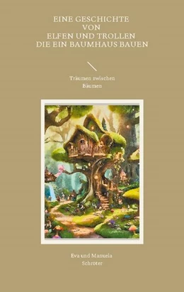Abbildung von Schröter | Eine Geschichte von Elfen und Trollen, die ein Baumhaus bauen | 1. Auflage | 2024 | beck-shop.de