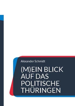 Abbildung von Schmidt | (M)Ein Blick auf das politische Thüringen | 1. Auflage | 2024 | beck-shop.de