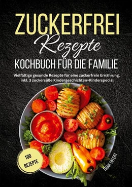 Abbildung von Tiffert | Zuckerfrei Rezepte Kochbuch für die Familie | 1. Auflage | 2024 | beck-shop.de
