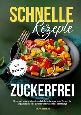 Abbildung von Tiffert | Schnelle Rezepte zuckerfrei | 1. Auflage | 2024 | beck-shop.de